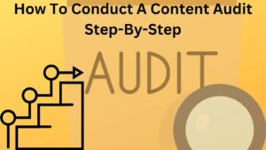 How To Conduct A Content Audit Step-By-Step